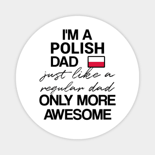 Polish dad - like a regular dad only more awesome Magnet